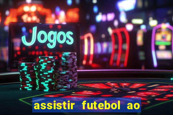 assistir futebol ao vivo multi multicanal